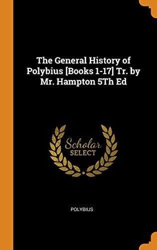 The General History of Polybius [books 1-17] Tr. by Mr. Hampton 5th Ed