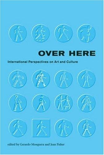 Over Here: International Perspectives on Art and Culture (Documentary Sources in Contemporary Art)