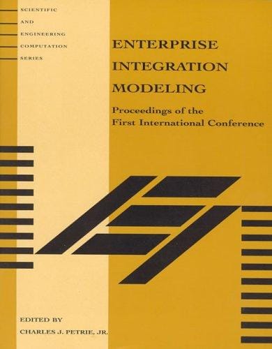 Enterprise Integration Modeling: Proceedings of the First International Conference (Scientific and Engineering Computation)