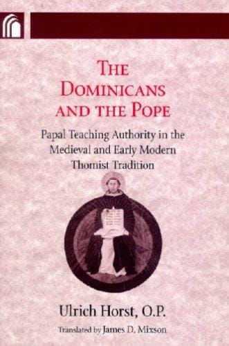 The Dominicans and the Pope: Papal Teaching Authority in the Medieval and Early Modern Thomist Tradition (Conway Lectures in Medieval Studies)