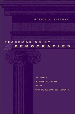 Peacemaking by democracies: the effect of state autonomy on the post-World War settlements