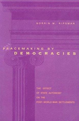 Peacemaking by Democracies: The Effect of State Autonomy on the Post-World War Settlements