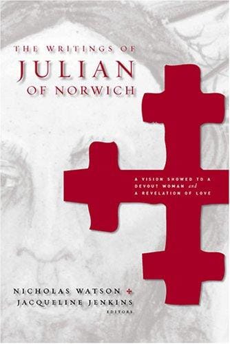 The writings of Julian of Norwich: A vision showed to a devout woman and A revelation of love