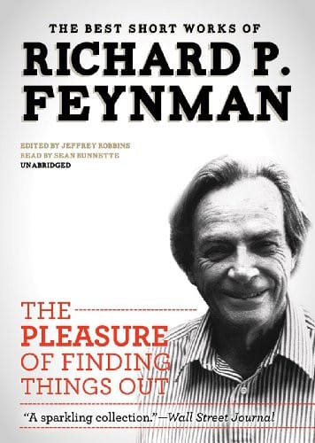 The Pleasure of Finding Things Out: The Best Short Works of Richard P. Feynman