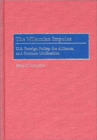 Wilsonian impulse: U.S. foreign policy, the alliance, and German unification