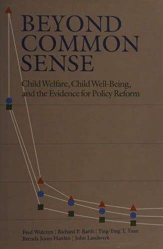 Beyond common sense: child welfare, child well-being, and the evidence for policy reform