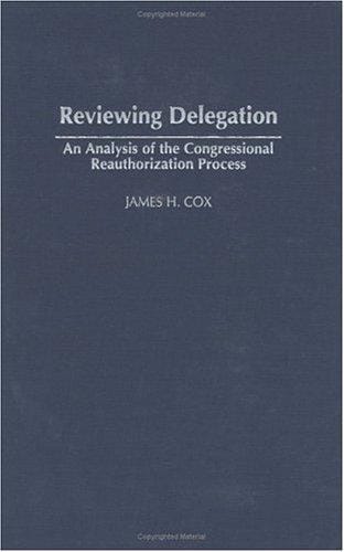 Reviewing Delegation: An Analysis of the Congressional Reauthorization Process