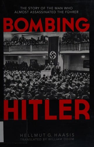 Bombing Hitler: the story of the man who almost assassinated the Fuhrer