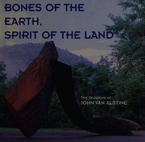 Bones of the earth, spirit of the land: the sculpture of John Van Alstine
