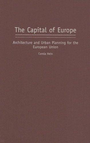 The Capital of Europe: Architecture and Urban Planning for the European Union (Perspectives on the Twentieth Century)