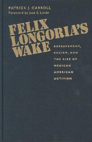 Felix Longoria's wake: bereavement, racism, and the rise of Mexican American activism