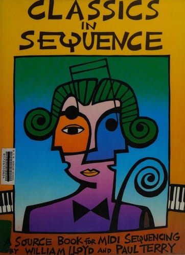 Classics in sequence: a source book for MIDI sequencing