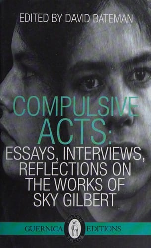Compulsive Acts: Essays, Interviews, Reflections on the Work of Sky Gilbert