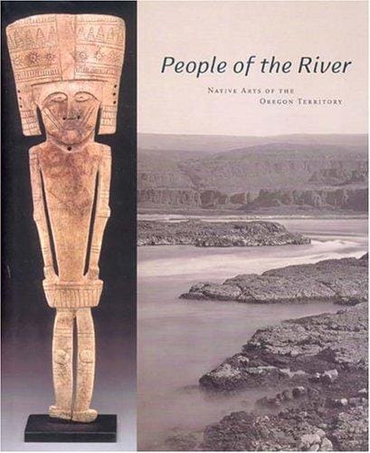 People Of The River: Native Arts Of The Oregon Territory