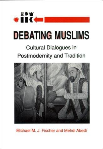 Debating Muslims: Cultural Dialogues in Postmodernity and Tradition (New Directions in Anthropological Writing)