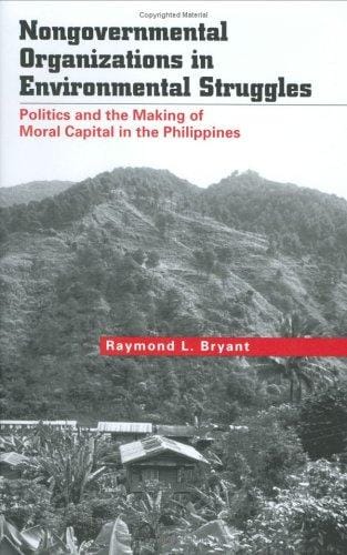 Nongovernmental Organizations in Environmental Struggles: Politics and the Making of Moral Capital in the Philippines (Yale Agrarian Studies Series)