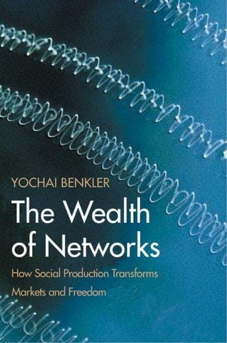 The Wealth of Networks: How Social Production Transforms Markets and Freedom