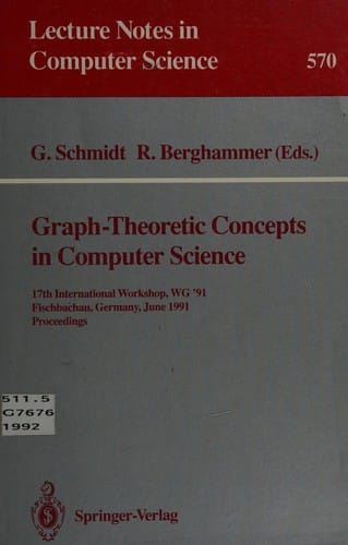 Graph-Theoretic Concepts in Computer Science: 17th International Workship, Wg '91 Fischbachau, Germany, June 17-19, 1991: Proceedings (Lecture Notes in Computer Science)