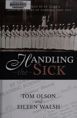 Handling the sick: the women of St. Luke's and the nature of nursing, 1892-1937
