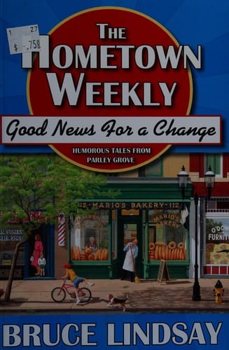 The Hometown Weekly: good news for a change : humorous tales from Parley Grove