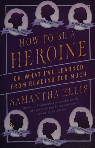 How to be a heroine, or, What I've learned from reading too much