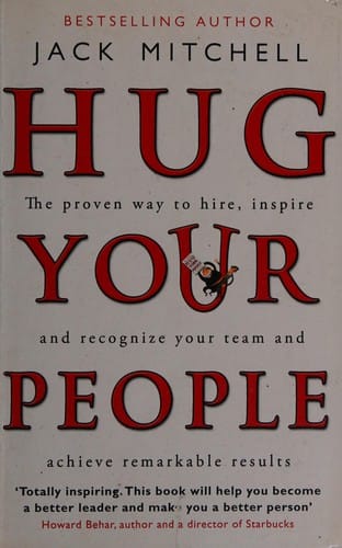 Hug Your People: The Proven Way to Hire, Inspire and Recognize Your Team and Achieve Remarkable Results