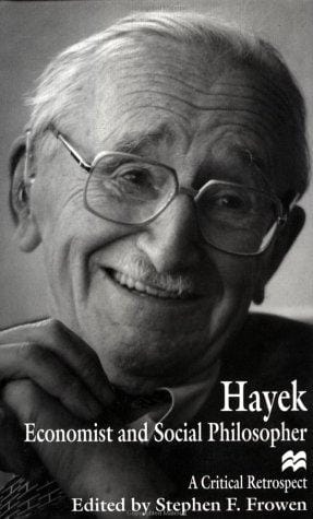 Hayek the Economist and Social Philosopher: A Critical Retrospect