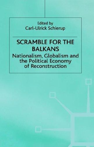 Scramble For the Balkans: Nationalism, Globalism and the Political Economy of Reconstruction (Migration, Minorities and Citizenship)