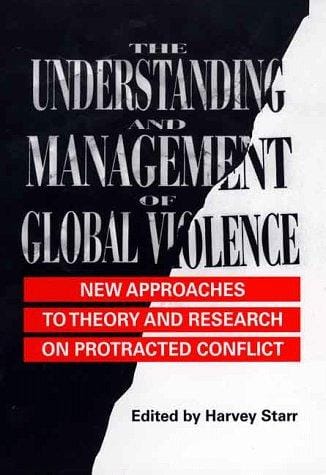 The Understanding and Management of Global Violence: New Approaches to Theory and Research on Protracted Conflict