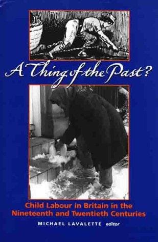 A thing of the past?: child labour in Britain in the nineteenth and twentieth centuries
