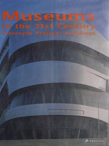 Museums in the 21st century: concepts, projects, buildings. Exhibition, 1 April 2006 - 25 June 2006, K20 Kunstsammlung Nordrhein-Westfalen, D usseldorf