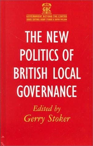 The New Politics of British Local Governance (Government Beyond the Centre)