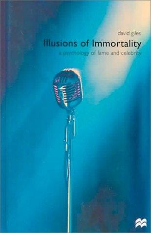 Illusions of Immortality: A Psychology of Fame and Celebrity