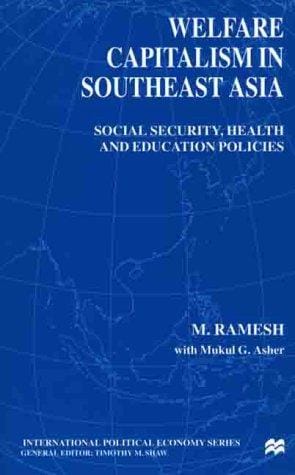 Welfare Capitalism in Southeast Asia: Social Security, Health and Education Policies (International Political Economy)