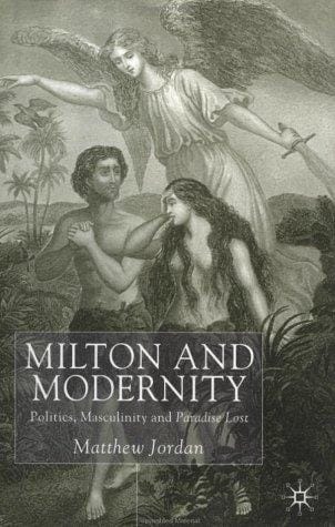 Milton and modernity: politics, masculinity, and Paradise lost