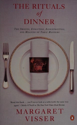 The rituals of dinner: the origins, evolution, eccentricities,and meaning of table manners