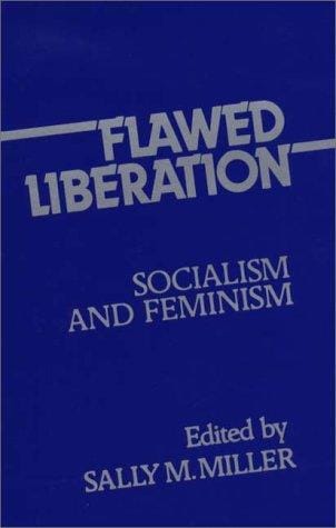 Flawed Liberation: Socialism and Feminism (Contributions in Women's Studies)