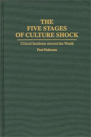 The Five Stages of Culture Shock: Critical Incidents Around the World (Contributions in Psychology)