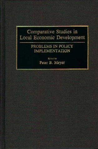 Comparative Studies in Local Economic Development: Problems in Policy Implementation (Contributions in Economics and Economic History)
