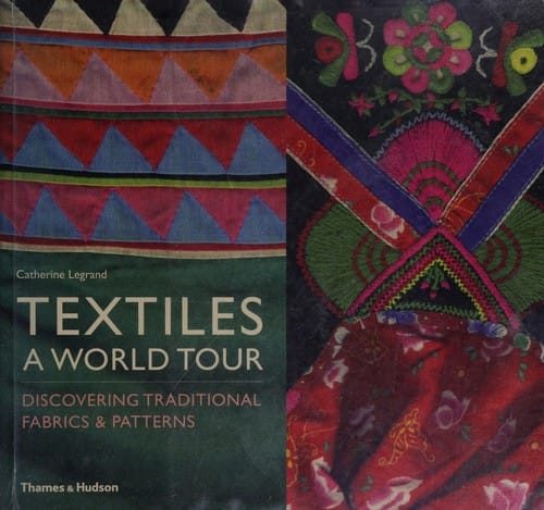 Textiles: a world tour : discovering traditional fabrics and patterns