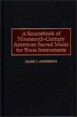 A Sourcebook of Nineteenth-Century American Sacred Music for Brass Instruments (Music Reference Collection)