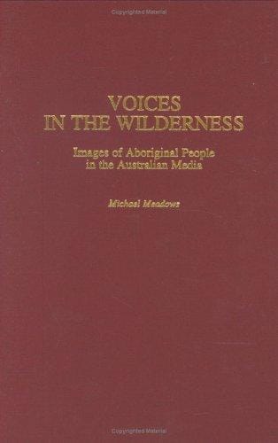 Voices in the Wilderness: Images of Aboriginal People in the Australian Media (Contributions to the Study of Mass Media and Communications)