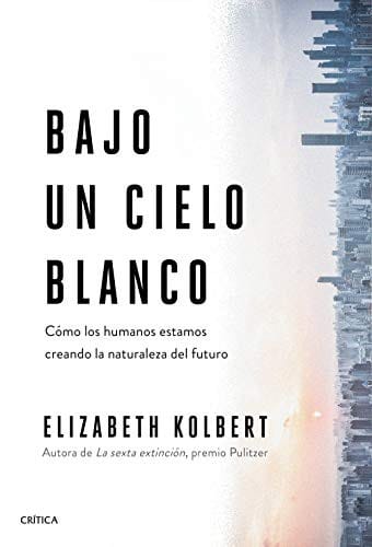 Bajo un cielo blanco: Cómo los humanos estamos creando la naturaleza del futuro