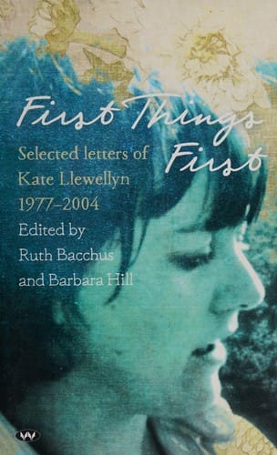 First Things First: Selected Letters of Kate Llewellyn 1977-2004