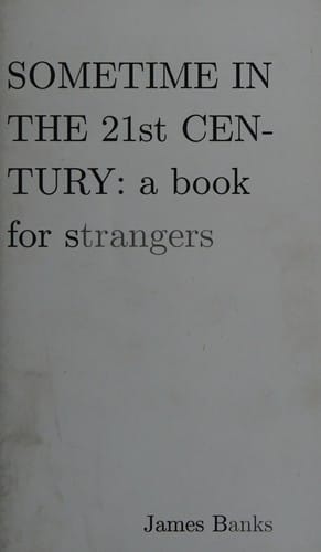 Sometime in the 21st century: a book for strangers