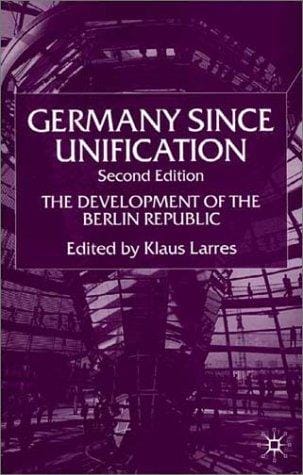 Germany Since Unification: The Development of the Berlin Republic