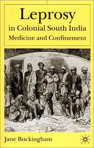 Leprosy in Colonial South India: Medicine and Confinement