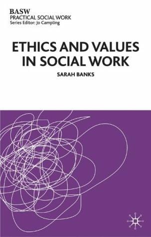 Ethics and Values in Social Work (British Association of Social Workers (BASW) Practical Social Work)