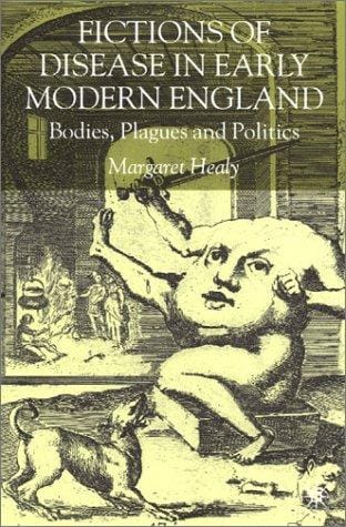 Fictions of Disease in Early Modern England: Bodies, Plagues and Politics
