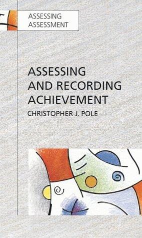 Assessing and Recording Achievement: Implementing a New Approach in School (Assessment Series)